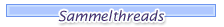 Ständig aktualisierte Sammelthreads aus dem Forum